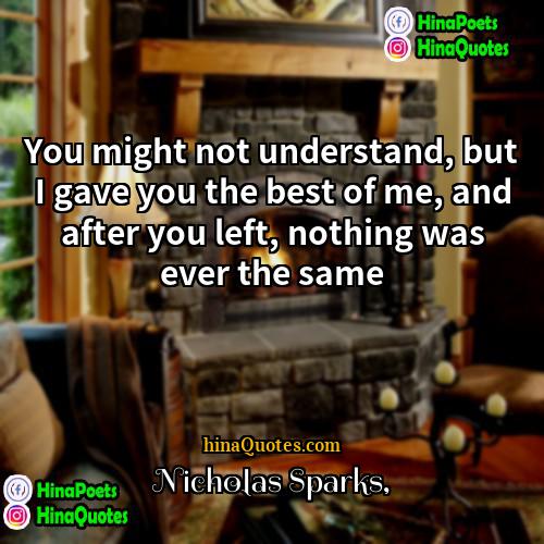 Nicholas Sparks Quotes | You might not understand, but I gave
